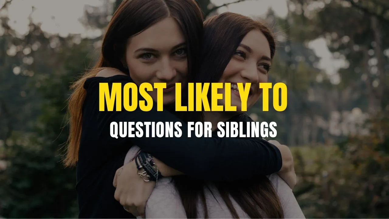 Most likely to questions for siblings