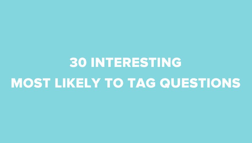 30 Most Likely To Tag Questions For Your Next Video