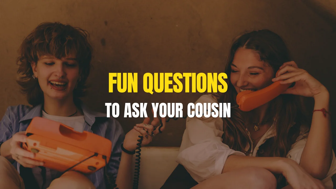 questions to ask your cousin