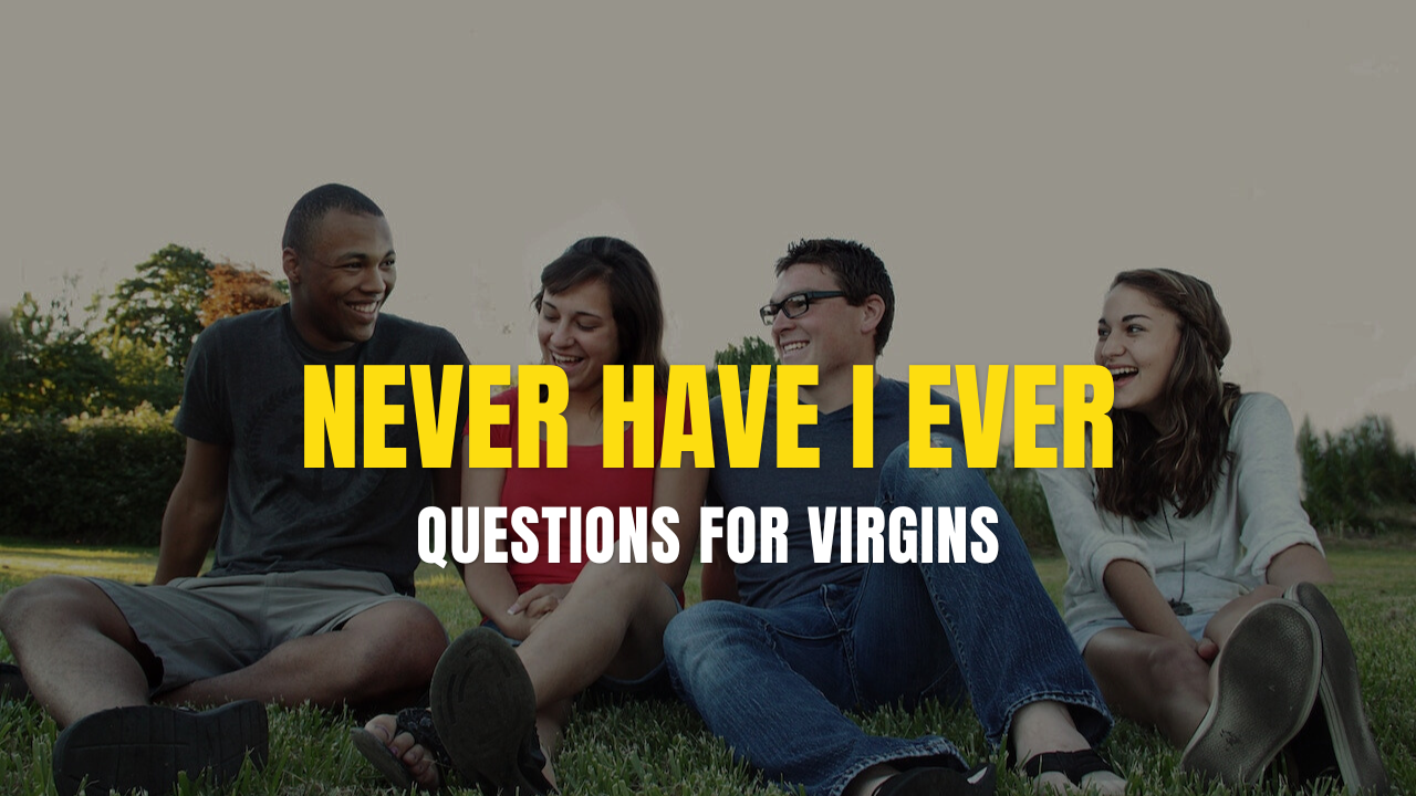 Funny Never Have I Ever Questions for Virgins