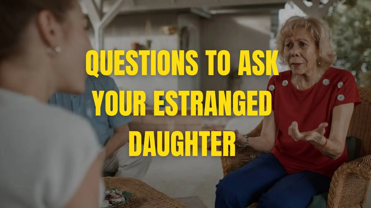 questions to ask your estranged daughter