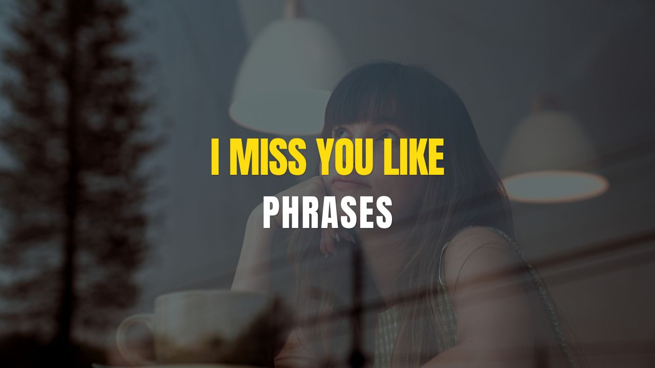 I Miss You Like phrases